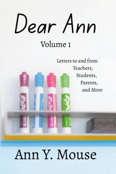 Hardcover Dear Ann Volume 1: Letters to and from Teachers, Students, Parents, and More Book