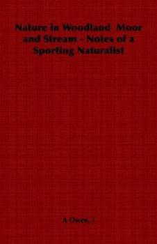 Nature in Woodland Moor and Stream - Notes of a Sporting Naturalist