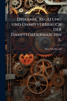 Paperback Dynamik, Regelung und Dampfverbrauch der Dampffördermaschine. [German] Book