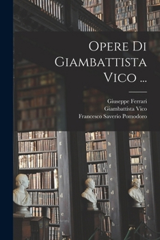 Opere Di Giambattista Vico ...