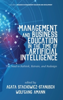 Hardcover Management and Business Education in the Time of Artificial Intelligence The Need to Rethink, Retrain, and Redesign (hc) Book