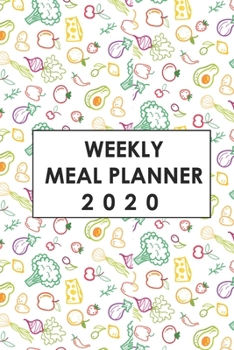 2020 Meal Planner For the Year: Weekly Meal Planner for 2020, Meal Planning Made Easy With This 53 Week Meal Planner Book, 6x9, Soft Cover, Matte Finish