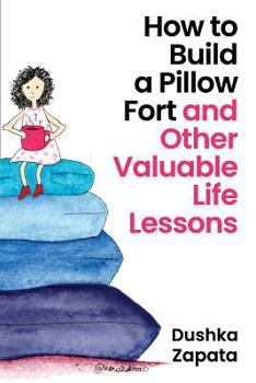 Paperback How to Build a Pillow Fort: (and Other Valuable Life Lessons) Book