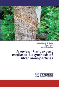 Paperback A review: Plant extract mediated Biosynthesis of silver nano-particles Book