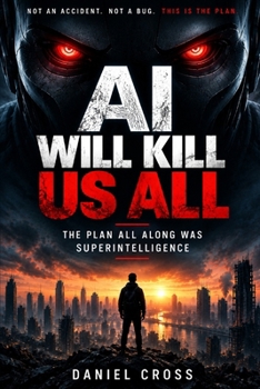Paperback AI Will Kill Us All: The Plan All Along Was Superintelligence Book