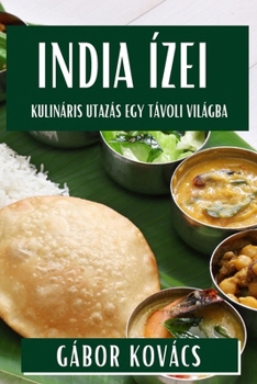 India Ízei: Kulináris Utazás egy Távoli Világba