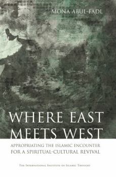 Paperback Where East Meets West: Appropriating the Islamic Encounter for a Spiritual-Cultural Revival Book