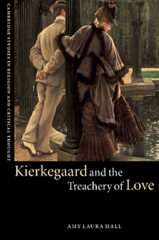 Kierkegaard and the Treachery of Love (Cambridge Studies in Religion and Critical Thought) - Book  of the Cambridge Studies in Religion and Critical Thought