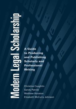 Paperback Modern Legal Scholarship: A Guide to Producing and Publishing Scholarly and Professional Writing Book