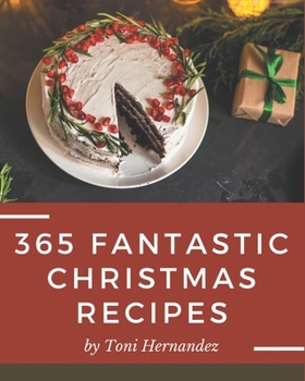 Paperback 365 Fantastic Christmas Recipes: A Must-have Christmas Cookbook for Everyone Book