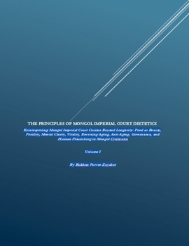 The Principles of Mongol Imperial Court Dietetics: Reinterpreting Mongol Imperial Court Cuisine Beyond Longevity
