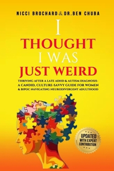 "I Thought I was Weird, Thriving After a Late ADHD and Autism Diagnosis: A Candid, Culture-Savvy Guide for Women & BIPOC Navigating Neurodivergent Adu