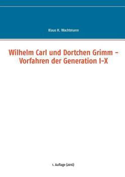 Paperback Wilhelm Carl und Dortchen Grimm - Vorfahren der Generation I-X [German] Book