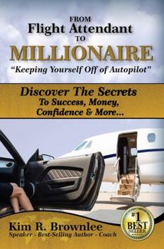 Paperback From Flight Attendant To Millionaire: Discover The Secrets To Success, Money, Confidence & More... “Keeping Yourself Off of Autopilot” Book
