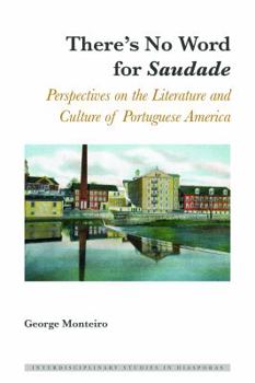 Hardcover There's No Word for «Saudade»: Perspectives on the Literature and Culture of Portuguese America Book