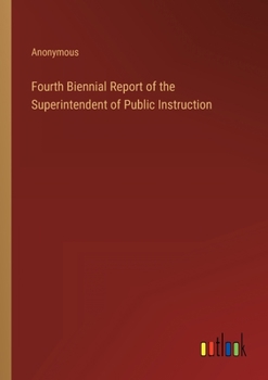 Paperback Fourth Biennial Report of the Superintendent of Public Instruction Book
