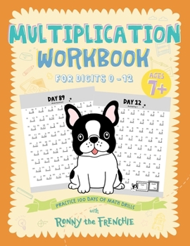 Paperback Multiplication Workbook for Digits 0 - 12: Practice 100 Days of Math Drills with Ronny the Frenchie Book