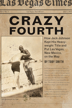 Paperback Crazy Fourth: How Jack Johnson Kept His Heavyweight Title and Put Las Vegas, New Mexico, on the Map Book