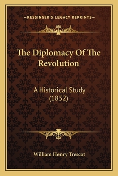 Paperback The Diplomacy Of The Revolution: A Historical Study (1852) Book