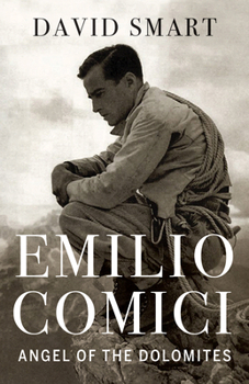 Hardcover Emilio Comici: Angel of the Dolomites: Passion, Pitons, Politics and the First Big Walls Book