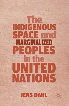 Paperback The Indigenous Space and Marginalized Peoples in the United Nations Book