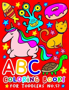 Paperback ABC Coloring Books for Toddlers No.57: abc pre k workbook, abc book, abc kids, abc preschool workbook, Alphabet coloring books, Coloring books for kid [Large Print] Book