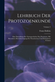 Paperback Lehrbuch Der Protozoenkunde: Eine Darstellung Der Naturgeschichte Der Protozoen, Mit Besonderer Berücksichtigung Der Parasitischen Und Pathogenen F [German] Book