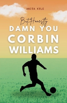 But Honestly Damn You Corbin Williams (Soccer Romances)