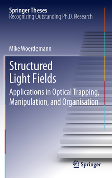 Hardcover Structured Light Fields: Applications in Optical Trapping, Manipulation, and Organisation Book