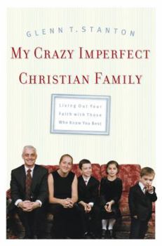 Paperback My Crazy Imperfect Christian Family: Living Out Your Faith with Those Who Know You Best Book