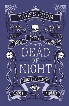 Tales from the Dead of Night: Thirteen Classic Ghost Stories: Thirteen Classic Ghost Stories