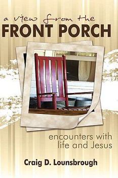 Paperback A View From the Front Porch: Encounters With Life and Jesus Book