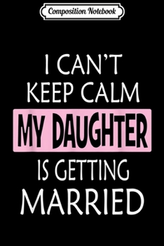 Composition Notebook: I Cant Keep Calm Im The Mother Of The Bride Wedding  Journal/Notebook Blank Lined Ruled 6x9 100 Pages