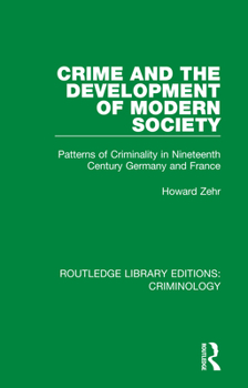 Hardcover Crime and the Development of Modern Society: Patterns of Criminality in Nineteenth Century Germany and France Book