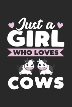 Just A Girl Who Loves Cows: Funny Cows Notebook Journal Gift For Girls for Writing Diary, Perfect Cows Lovers Gift for Women, Cute 6x9 Blank Lined Journal For Birthday