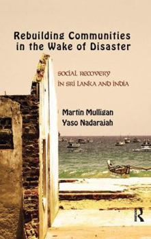 Paperback Rebuilding Local Communities in the Wake of Disaster: Social Recovery in Sri Lanka and India Book