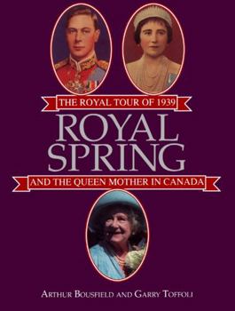 Paperback Royal Spring: The Royal Tour of 1939 and the Queen Mother in Canada Book