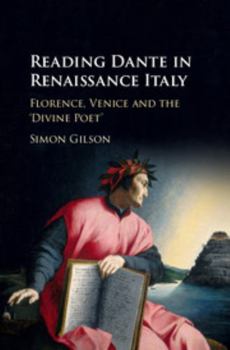 Reading Dante in Renaissance Italy: Florence, Venice and the 'divine Poet'