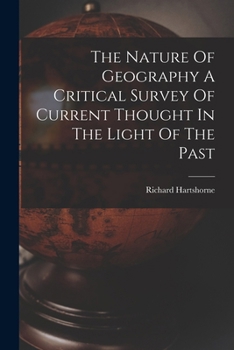 Paperback The Nature Of Geography A Critical Survey Of Current Thought In The Light Of The Past Book
