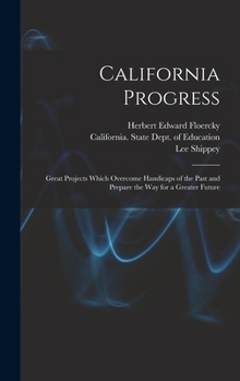Hardcover California Progress: Great Projects Which Overcome Handicaps of the Past and Prepare the Way for a Greater Future Book