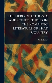 Hardcover The Hero of Esthonia and Other Studies in the Romantic Literature of That Country Book