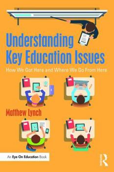 Paperback Understanding Key Education Issues: How We Got Here and Where We Go From Here Book