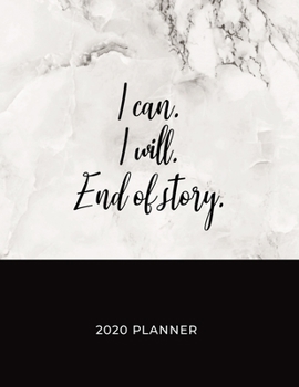 I Can. I Will. End of Story - 2020 Planner: 2020 Dated Weekly and Monthly Planner to Help Successful Female Entrepreneurs or Bosses Keep Everything ... Background (2020 Weekly and Monthly Planners)