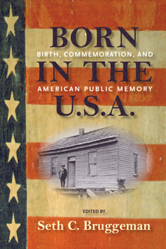Paperback Born in the U.S.A.: Birth, Commemoration, and American Public Memory Book