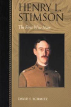 Henry L. Stimson: The First Wise Man (Biographies in American Foreign Policy) - Book  of the Biographies in American Foreign Policy
