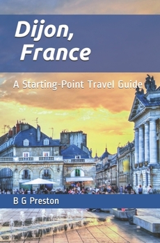 Dijon, France: And the Burgundy Region