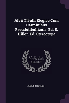 Paperback Albii Tibulli Elegiae Cum Carminibus Pseudotibullianis, Ed. E. Hiller. Ed. Stereotypa Book