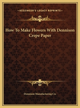 Hardcover How To Make Flowers With Dennison Crepe Paper Book