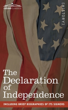 Paperback The Declaration of Independence: including Brief Biographies of Its Signers Book