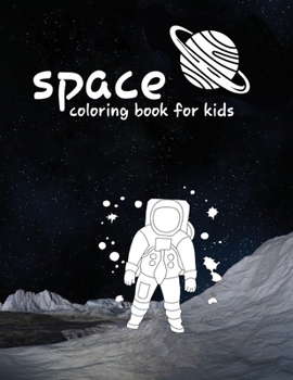 space coloring book for kids: (Planets, Rockets, space animals, space robots,Stars, Astronauts & More!),Fantastic Outer Space Coloring with Planets,